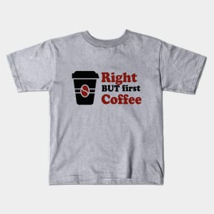 Right but first coffee Black and red Kids T-Shirt